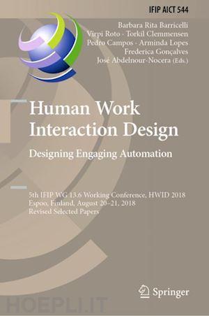 barricelli barbara rita (curatore); roto virpi (curatore); clemmensen torkil (curatore); campos pedro (curatore); lopes arminda (curatore); gonçalves frederica (curatore); abdelnour-nocera josé (curatore) - human work interaction design. designing engaging automation