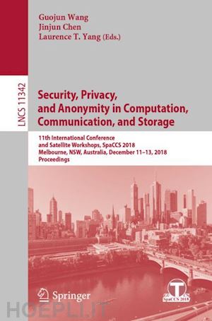 wang guojun (curatore); chen jinjun (curatore); yang laurence t. (curatore) - security, privacy, and anonymity in computation, communication, and storage