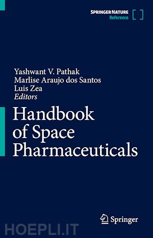 pathak yashwant v. (curatore); araújo dos santos marlise (curatore); zea luis (curatore) - handbook of space pharmaceuticals