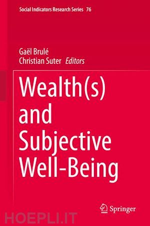 brulé gaël (curatore); suter christian (curatore) - wealth(s) and subjective well-being
