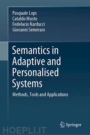 lops pasquale; musto cataldo; narducci fedelucio; semeraro giovanni - semantics in adaptive and personalised systems