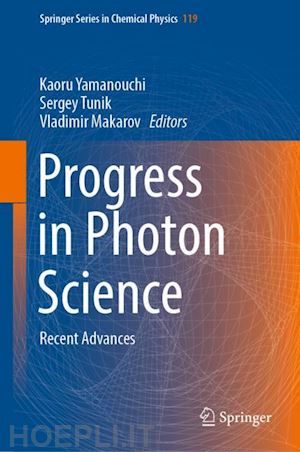 yamanouchi kaoru (curatore); tunik sergey (curatore); makarov vladimir (curatore) - progress in photon science