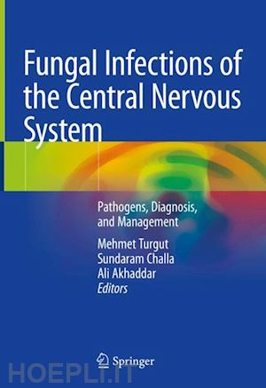 turgut mehmet (curatore); challa sundaram (curatore); akhaddar ali (curatore) - fungal infections of the central nervous system