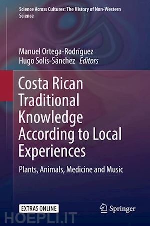ortega-rodríguez manuel (curatore); solís-sánchez hugo (curatore) - costa rican traditional knowledge according to local experiences