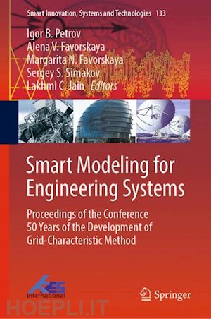 petrov igor b. (curatore); favorskaya alena v. (curatore); favorskaya margarita n. (curatore); simakov sergey s. (curatore); jain lakhmi c. (curatore) - smart modeling for engineering systems