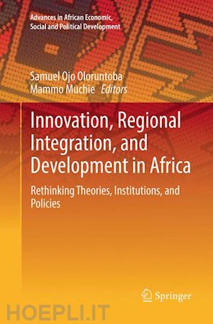 oloruntoba samuel ojo (curatore); muchie mammo (curatore) - innovation, regional integration, and development in africa