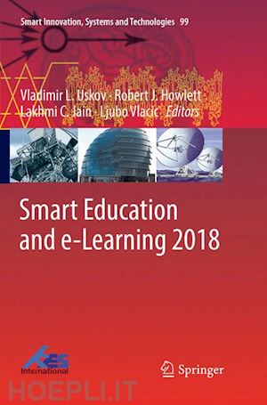 uskov vladimir l. (curatore); howlett robert j. (curatore); jain lakhmi c. (curatore); vlacic ljubo (curatore) - smart education and e-learning 2018