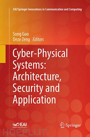 guo song (curatore); zeng deze (curatore) - cyber-physical systems: architecture, security and application