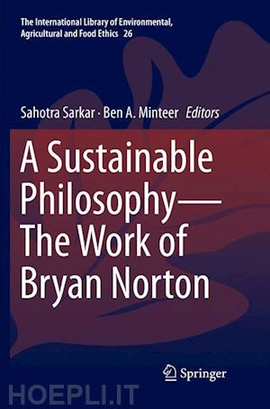 sarkar sahotra (curatore); minteer ben a. (curatore) - a sustainable philosophy—the work of bryan norton