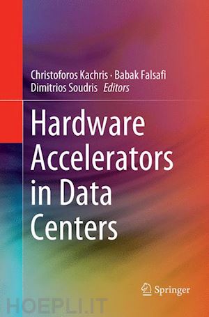 kachris christoforos (curatore); falsafi babak (curatore); soudris dimitrios (curatore) - hardware accelerators in data centers