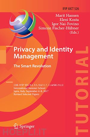 hansen marit (curatore); kosta eleni (curatore); nai-fovino igor (curatore); fischer-hübner simone (curatore) - privacy and identity management. the smart revolution