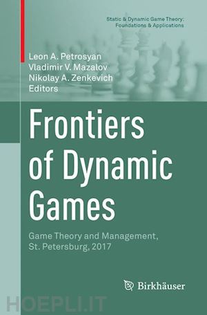 petrosyan leon a. (curatore); mazalov vladimir v. (curatore); zenkevich nikolay a. (curatore) - frontiers of dynamic games