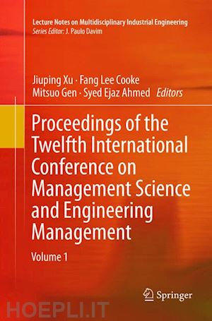 xu jiuping (curatore); cooke fang lee (curatore); gen mitsuo (curatore); ahmed syed ejaz (curatore) - proceedings of the twelfth international conference on management science and engineering management