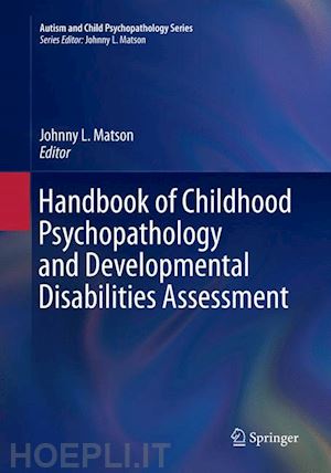 matson johnny l. (curatore) - handbook of childhood psychopathology and developmental disabilities assessment
