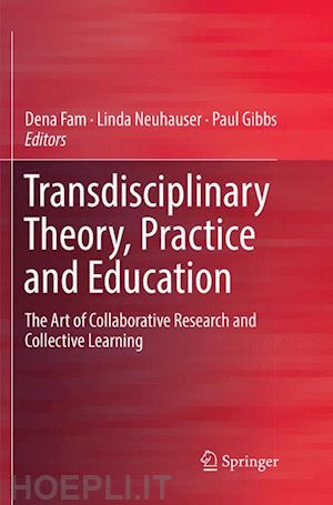 fam dena (curatore); neuhauser linda (curatore); gibbs paul (curatore) - transdisciplinary theory, practice and education