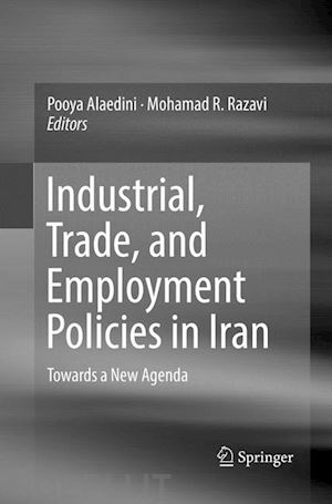 alaedini pooya (curatore); razavi mohamad r. (curatore) - industrial, trade, and employment policies in iran