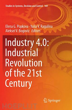 popkova elena g. (curatore); ragulina yulia v. (curatore); bogoviz aleksei v. (curatore) - industry 4.0: industrial revolution of the 21st century