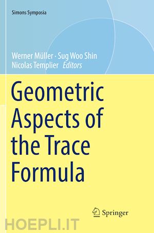 müller werner (curatore); shin sug woo (curatore); templier nicolas (curatore) - geometric aspects of the trace formula