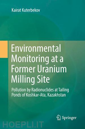 kuterbekov kairat - environmental monitoring at a former uranium milling site