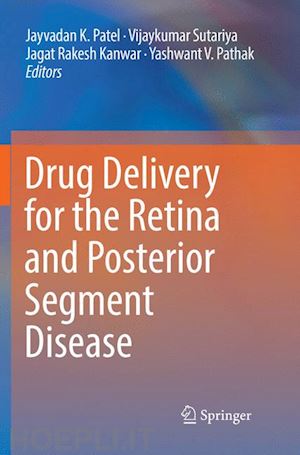 patel jayvadan k. (curatore); sutariya vijaykumar (curatore); kanwar jagat rakesh (curatore); pathak yashwant v. (curatore) - drug delivery for the retina and posterior segment disease