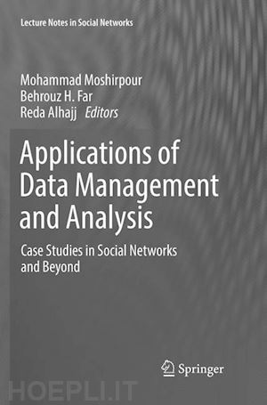 moshirpour mohammad (curatore); far behrouz h. (curatore); alhajj reda (curatore) - applications of data management and analysis