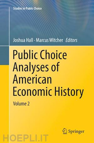 hall joshua (curatore); witcher marcus (curatore) - public choice analyses of american economic history