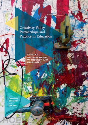 snepvangers kim (curatore); thomson pat (curatore); harris anne (curatore) - creativity policy, partnerships and practice in education