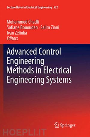 chadli mohammed (curatore); bououden sofiane (curatore); ziani salim (curatore); zelinka ivan (curatore) - advanced control engineering methods in electrical engineering systems