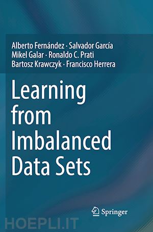 fernández alberto; garcía salvador; galar mikel; prati ronaldo c.; krawczyk bartosz; herrera francisco - learning from imbalanced data sets