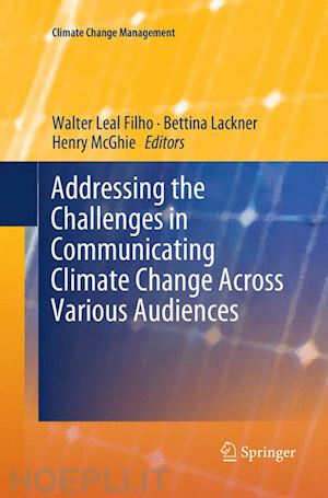 leal filho walter (curatore); lackner bettina (curatore); mcghie henry (curatore) - addressing the challenges in communicating climate change across various audiences