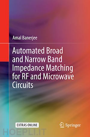 banerjee amal - automated broad and narrow band impedance matching for rf and microwave circuits