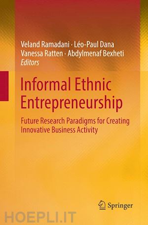 ramadani veland (curatore); dana léo-paul (curatore); ratten vanessa (curatore); bexheti abdylmenaf (curatore) - informal ethnic entrepreneurship