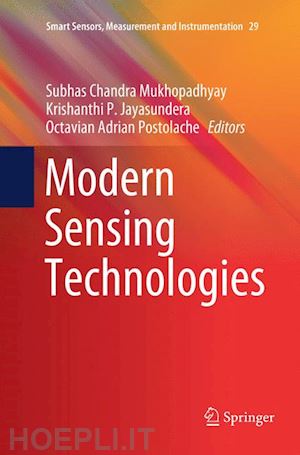 mukhopadhyay subhas chandra (curatore); jayasundera krishanthi p. (curatore); postolache octavian adrian (curatore) - modern sensing technologies