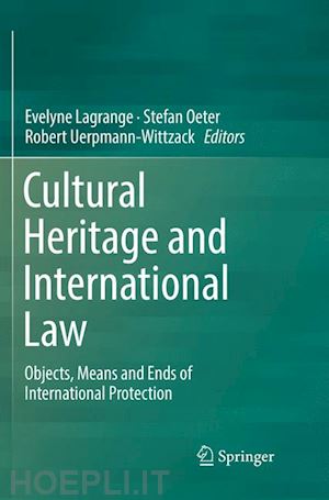 lagrange evelyne (curatore); oeter stefan (curatore); uerpmann-wittzack robert (curatore) - cultural heritage and international law