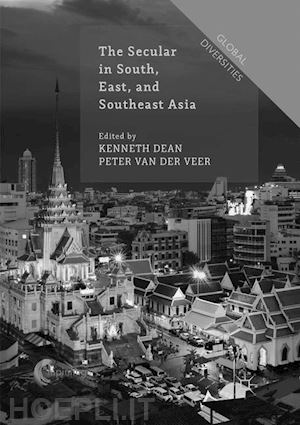 dean kenneth (curatore); van der veer peter (curatore) - the secular in south, east, and southeast asia