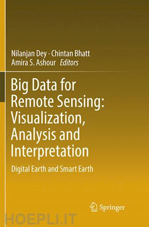 dey nilanjan (curatore); bhatt chintan (curatore); ashour amira s. (curatore) - big data for remote sensing: visualization, analysis and interpretation