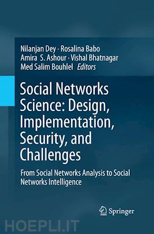 dey nilanjan (curatore); babo rosalina (curatore); ashour amira s. (curatore); bhatnagar vishal (curatore); bouhlel med salim (curatore) - social networks science: design, implementation, security, and challenges