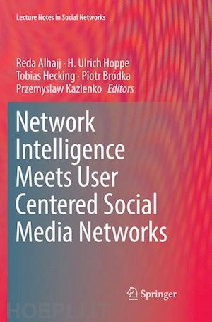 alhajj reda (curatore); hoppe h. ulrich (curatore); hecking tobias (curatore); bródka piotr (curatore); kazienko przemyslaw (curatore) - network intelligence meets user centered social media networks