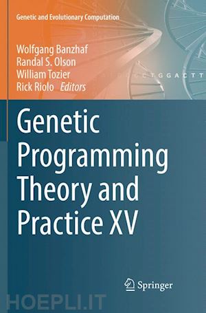 banzhaf wolfgang (curatore); olson randal s. (curatore); tozier william (curatore); riolo rick (curatore) - genetic programming theory and practice xv