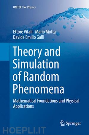 vitali ettore; motta mario; galli davide emilio - theory and simulation of random phenomena