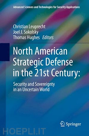 leuprecht christian (curatore); sokolsky joel j. (curatore); hughes thomas (curatore) - north american strategic defense in the 21st century: