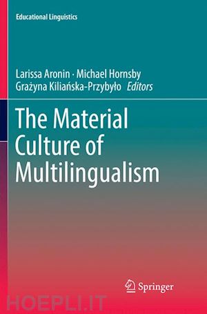 aronin larissa (curatore); hornsby michael (curatore); kilianska-przybylo grazyna (curatore) - the material culture of multilingualism