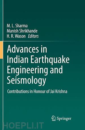 sharma m. l. (curatore); shrikhande manish (curatore); wason h. r. (curatore) - advances in indian earthquake engineering and seismology