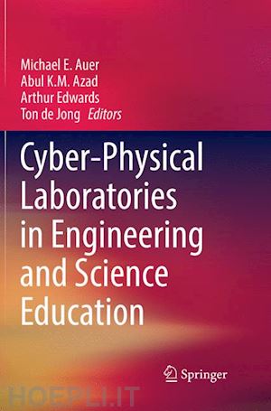 auer michael e. (curatore); azad abul k.m. (curatore); edwards arthur (curatore); de jong ton (curatore) - cyber-physical laboratories in engineering and science education