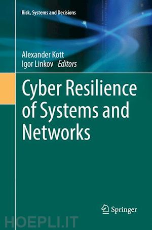 kott alexander (curatore); linkov igor (curatore) - cyber resilience of systems and networks