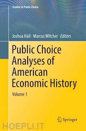 hall joshua (curatore); witcher marcus (curatore) - public choice analyses of american economic history