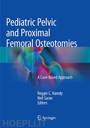 hamdy reggie c. (curatore); saran neil (curatore) - pediatric pelvic and proximal femoral osteotomies