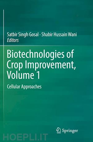 gosal satbir singh (curatore); wani shabir hussain (curatore) - biotechnologies of crop improvement, volume 1