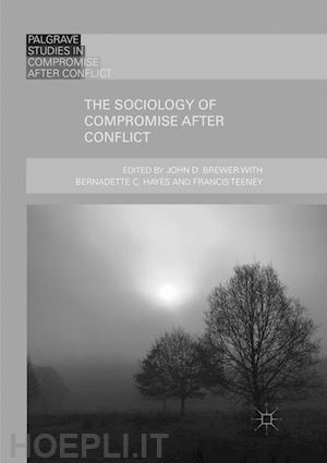 brewer john d. (curatore) - the sociology of compromise after conflict