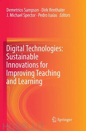 sampson demetrios (curatore); ifenthaler dirk (curatore); spector j. michael (curatore); isaías pedro (curatore) - digital technologies: sustainable innovations for improving teaching and learning